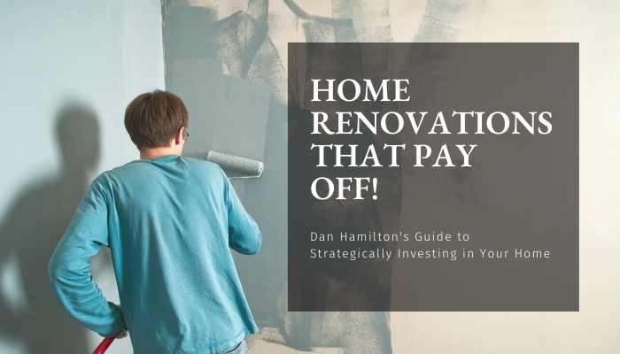 The 4 Home Renovations that Are Most Like to Pay Off: Dan Hamilton’s Guide